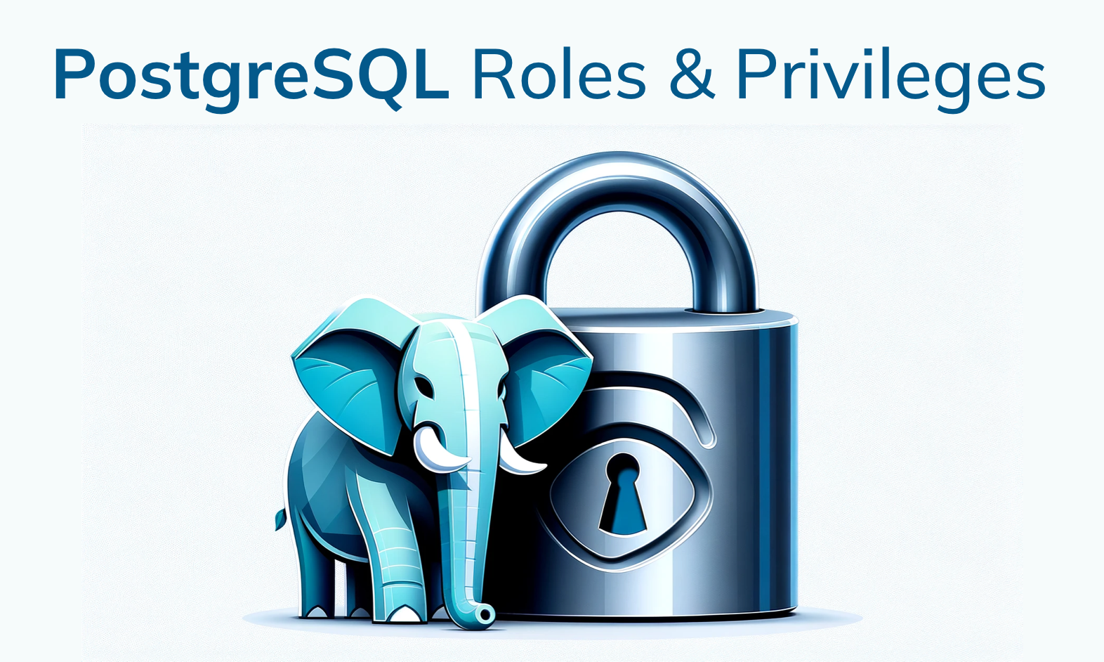 Understanding Postgres Roles & Privileges