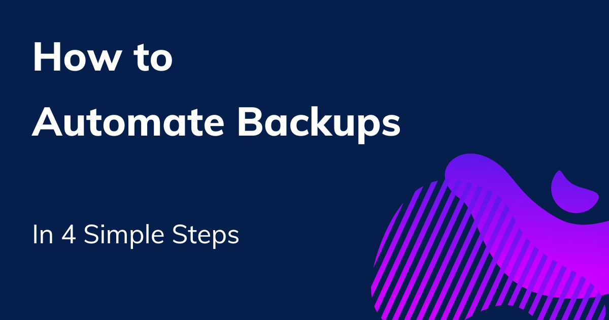 How to Automate Backups in 4 Simple Steps