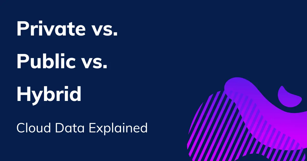 Public vs. Private vs. Hybrid Clouds: Cloud Infrastructures Explained